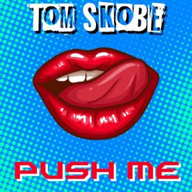 TOM SKOBE - PUSH ME